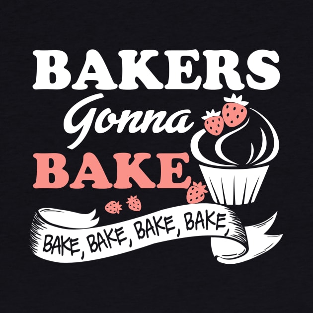 Bakers Gonna Bake  Bakery Worker by jonetressie